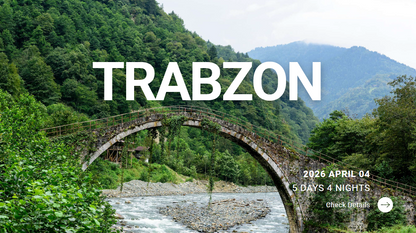 TRABZON Group Trip (4N/ 5D) - 04 April 2026